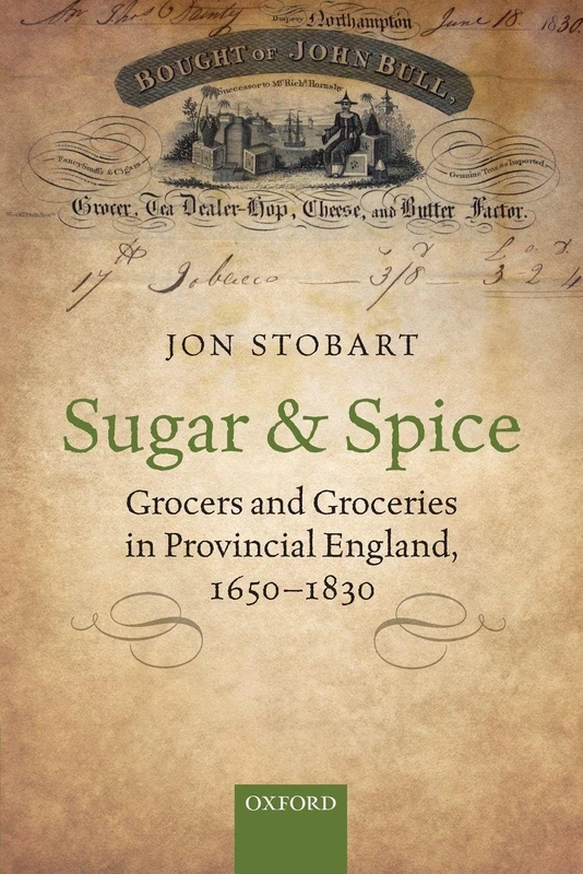 Sugar and Spice: Grocers and Groceries in Provincial England, 1650-1830