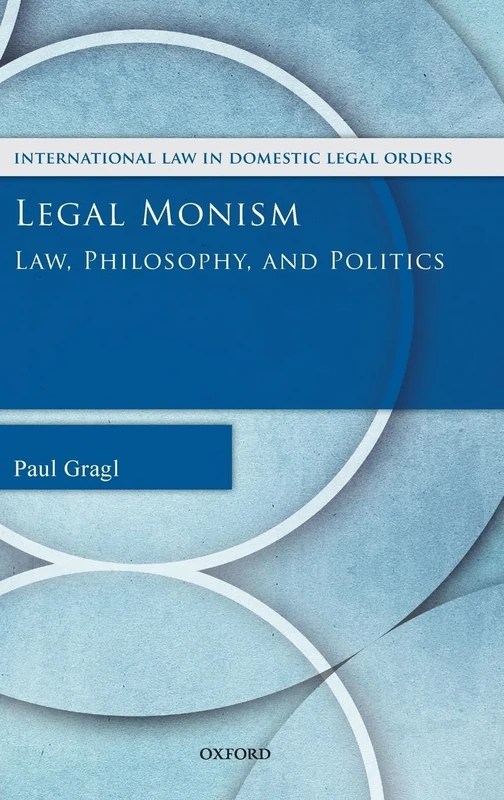 Legal Monism: Law, Philosophy, and Politics (International Law and Domestic Legal Orders) - Image 1