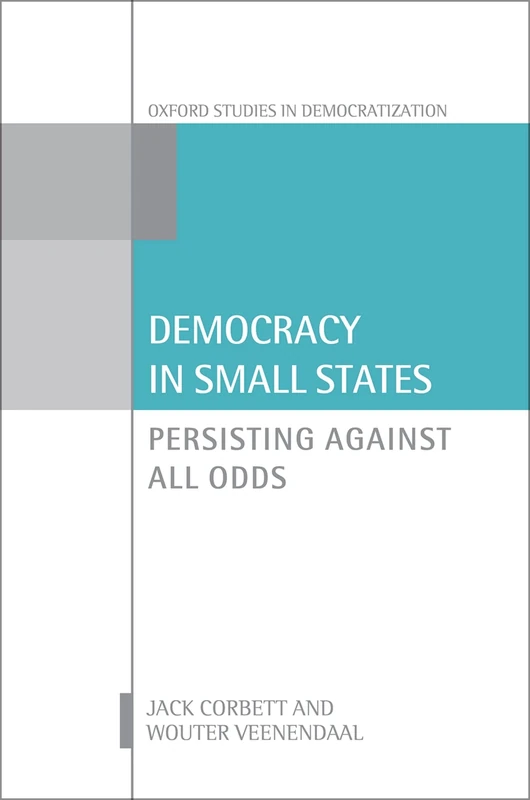 Democracy in Small States: Persisting Against All Odds (Oxford Studies in Democratization)