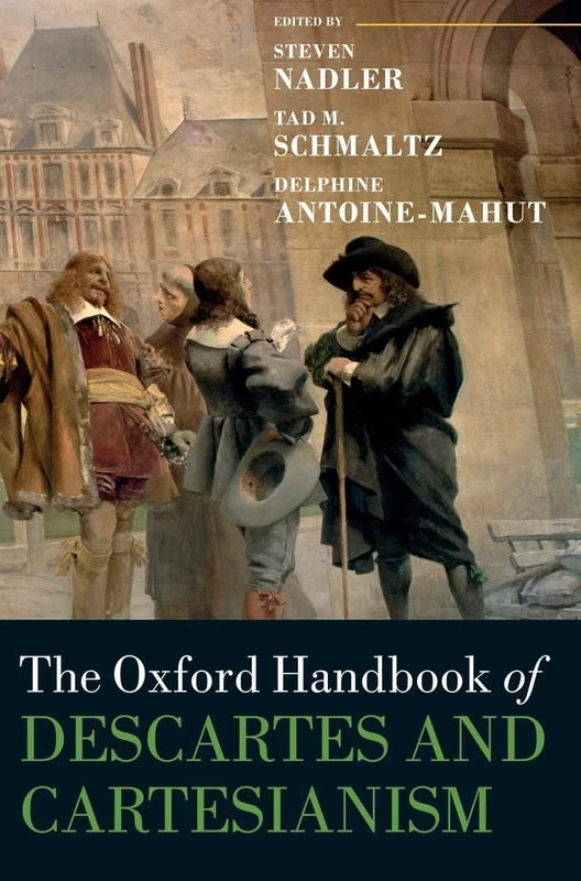 The Oxford Handbook of Descartes and Cartesianism (Oxford Handbooks)