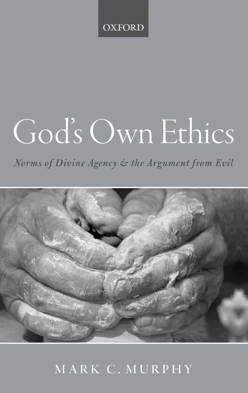 God's Own Ethics: Norms of divine agency and the argument from evil
