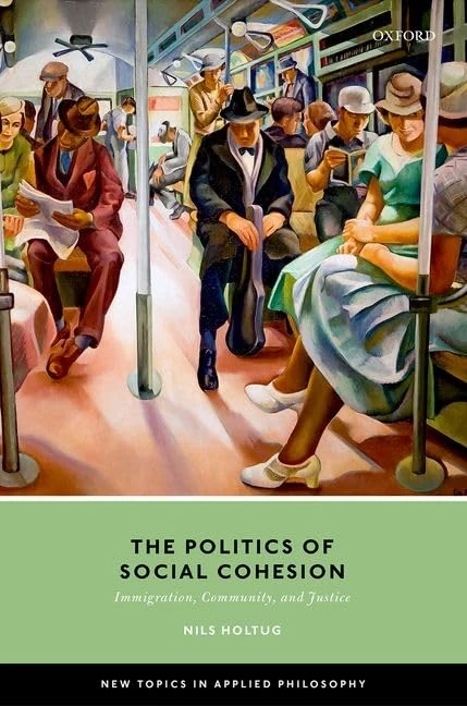 The Politics of Social Cohesion: Immigration, Community, and Justice (New Topics in Applied Philosophy)