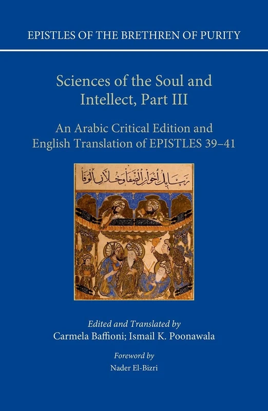 Sciences of the Soul and Intellect, Part III: An Arabic Critical Edition and English Translation of Epistles 39-41 (Epistles of the Brethren of Purity)