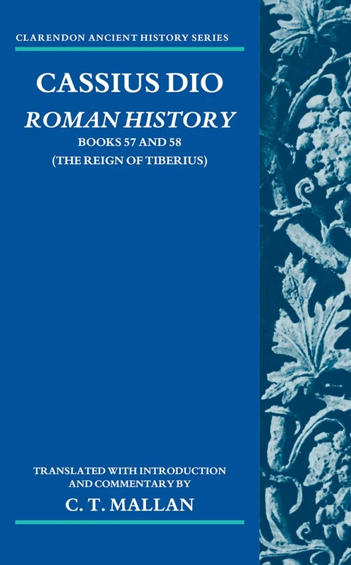 Cassius Dio: Roman History: Books 57 and 58 (The Reign of Tiberius) (Clarendon Ancient History Series)