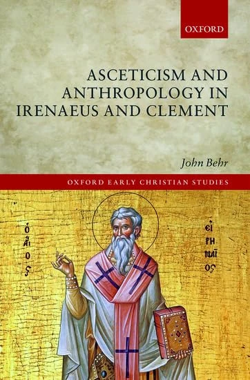 Asceticism and Anthropology in Irenaeus and Clement (Oxford Early Christian Studies)