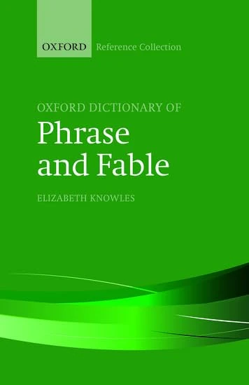 The Oxford Dictionary of Phrase and Fable (The Oxford Reference Collection)
