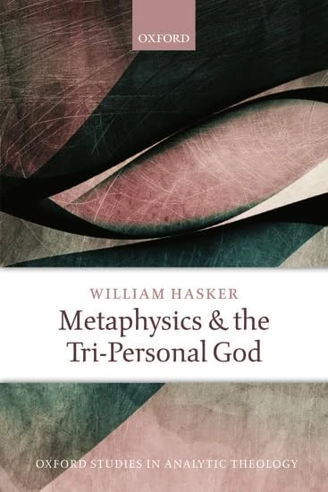 Metaphysics and the Tri-Personal God (Oxford Studies in Analytic Theology)