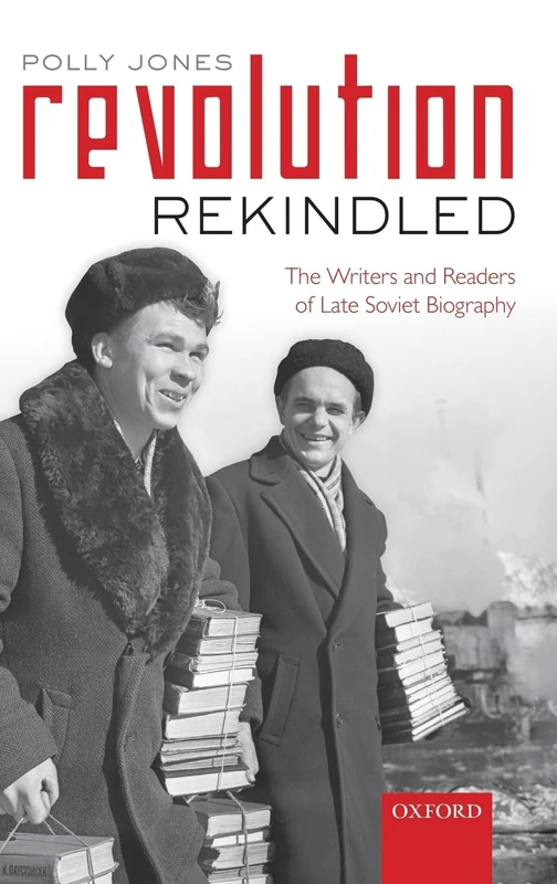Revolution Rekindled: The Writers and Readers of Late Soviet Biography