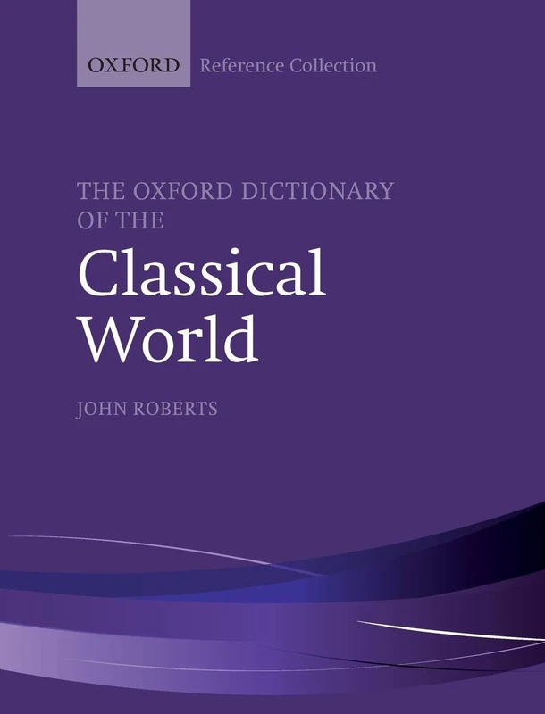 The Oxford Dictionary of the Classical World (The Oxford Reference Collection)