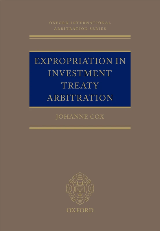 Expropriation in Investment Treaty Arbitration (Oxford International Arbitration Series) - Image 1