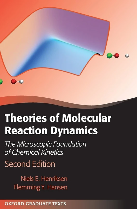 Theories of Molecular Reaction Dynamics: The Microscopic Foundation of Chemical Kinetics (Oxford Graduate Texts)
