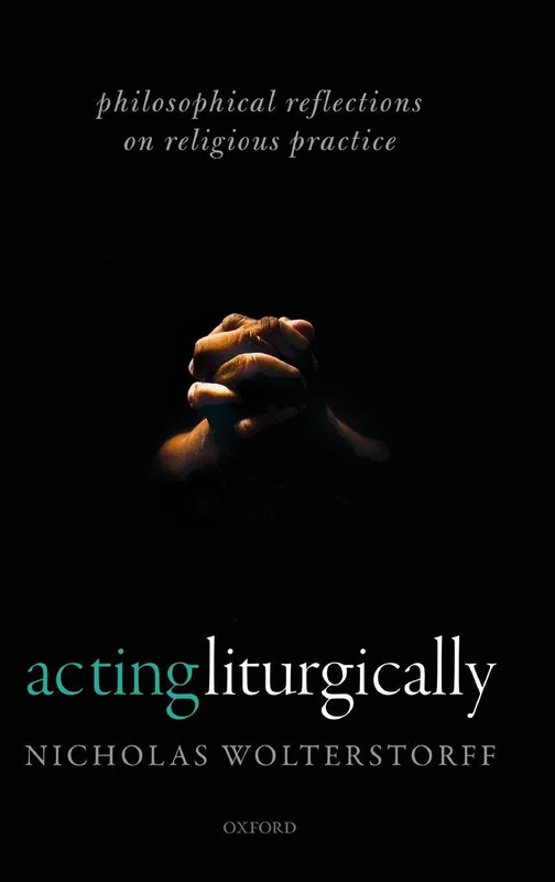 Acting Liturgically: Philosophical Reflections on Religious Practice