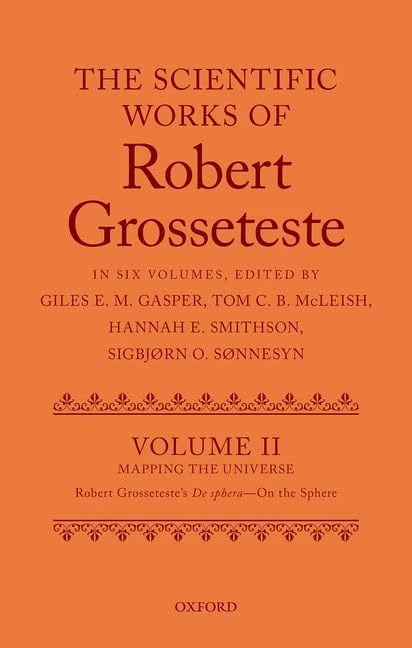 The Scientific Works of Grosseteste, Volume II: Mapping the Universe: Robert Grosseteste's De sphera '^IOn the Sphere^R': 2 (Scientific Works of Robert Grosseteste, 2)