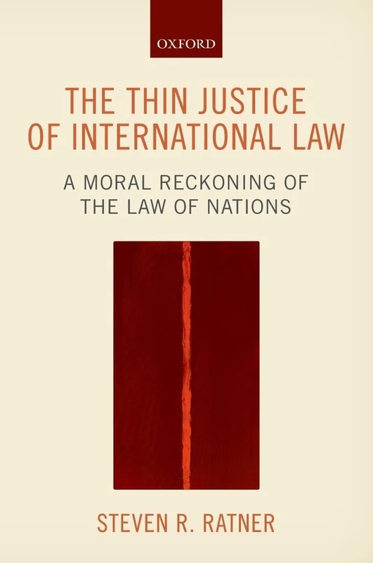The Thin Justice of International Law: A Moral Reckoning Of The Law Of Nations