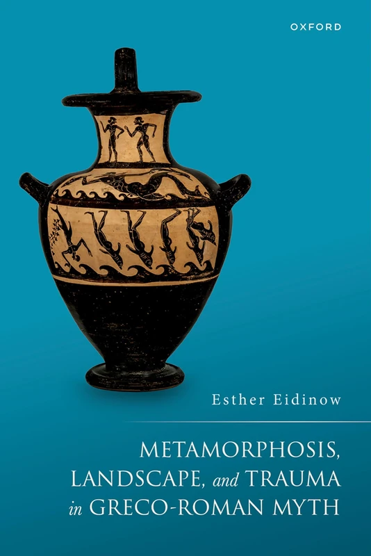 Metamorphosis, Landscape, and Trauma in Greco-Roman Myth