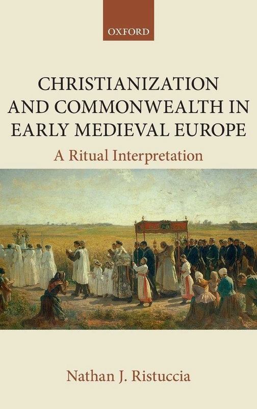 Christianization and Commonwealth in Early Medieval Europe: A Ritual Interpretation