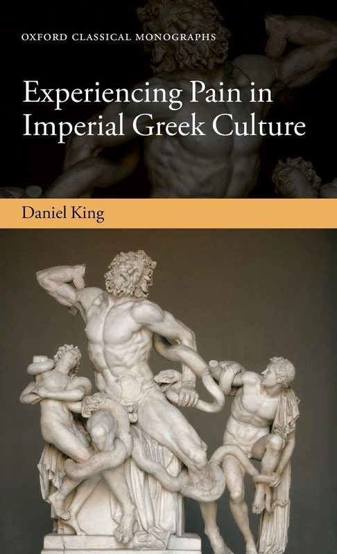 Experiencing Pain in Imperial Greek Culture (Oxford Classical Monographs)
