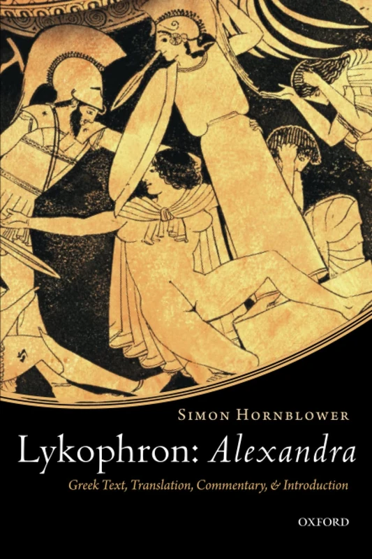 LYKOPHRON: ALEXANDRA P: Alexandra: Greek Text, Translation, Commentary, and Introduction