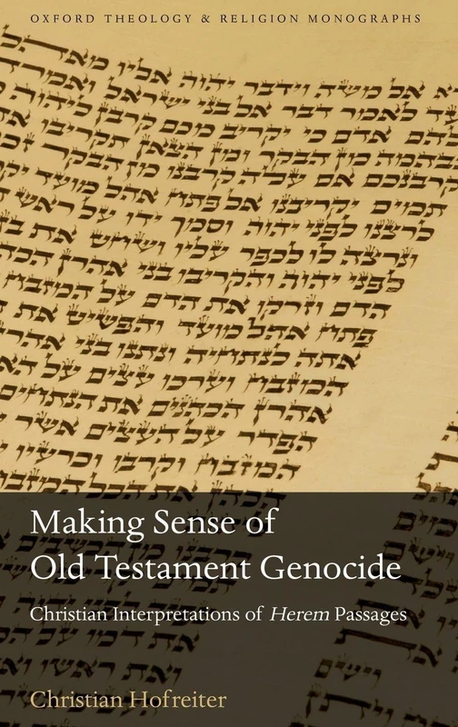Making Sense of Old Testament Genocide: Christian Interpretations of Herem Passages (Oxford Theology and Religion Monographs)