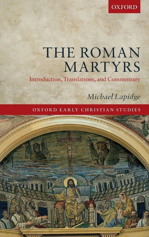 The Roman Martyrs: Introduction, Translations, and Commentary (Oxford Early Christian Studies)