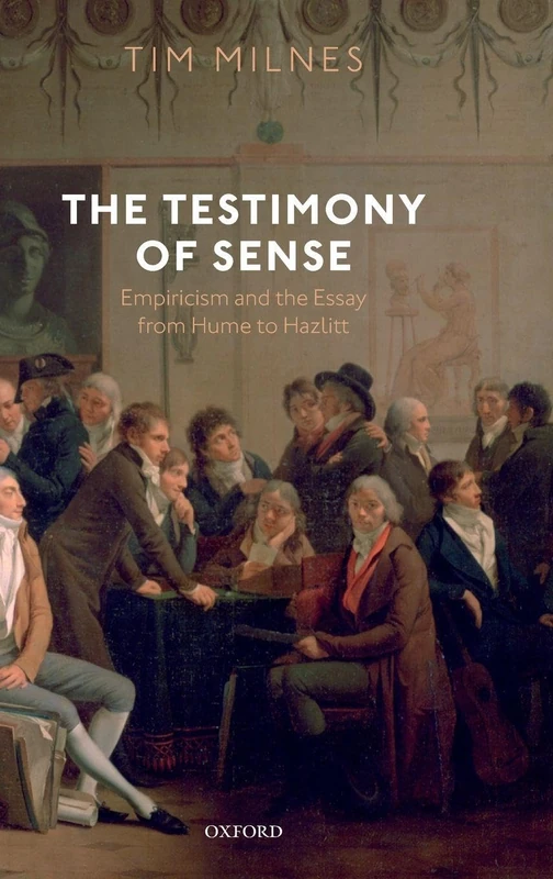 The Testimony of Sense: Empiricism and the Essay from Hume to Hazlitt
