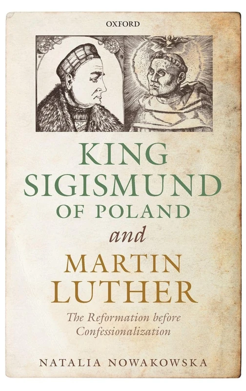 King Sigismund of Poland and Martin Luther: The Reformation before Confessionalization