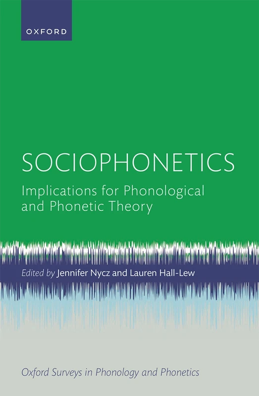 Sociophonetics: Implications for Phonological and Phonetic Theory: 2 (Oxford Surveys in Phonology and Phonetics)
