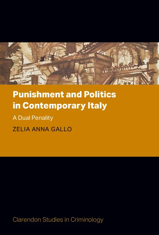 Punishment and Politics in Contemporary Italy: A Dual Penality (Clarendon Studies in Criminology)