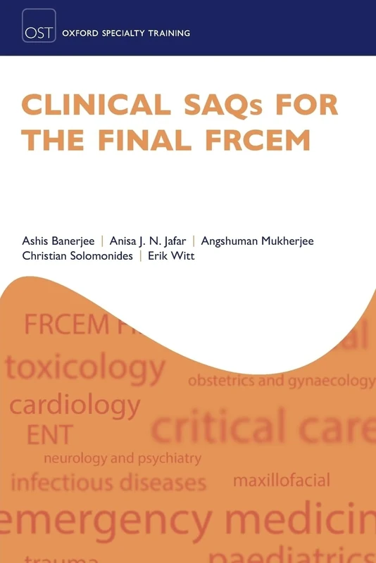 Clinical SAQs for the Final FRCEM (Oxford Specialty Training: Revision Texts)