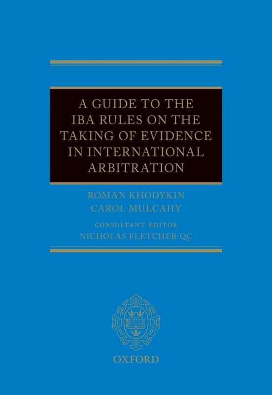 A Guide to the IBA Rules on the Taking of Evidence in International Arbitration