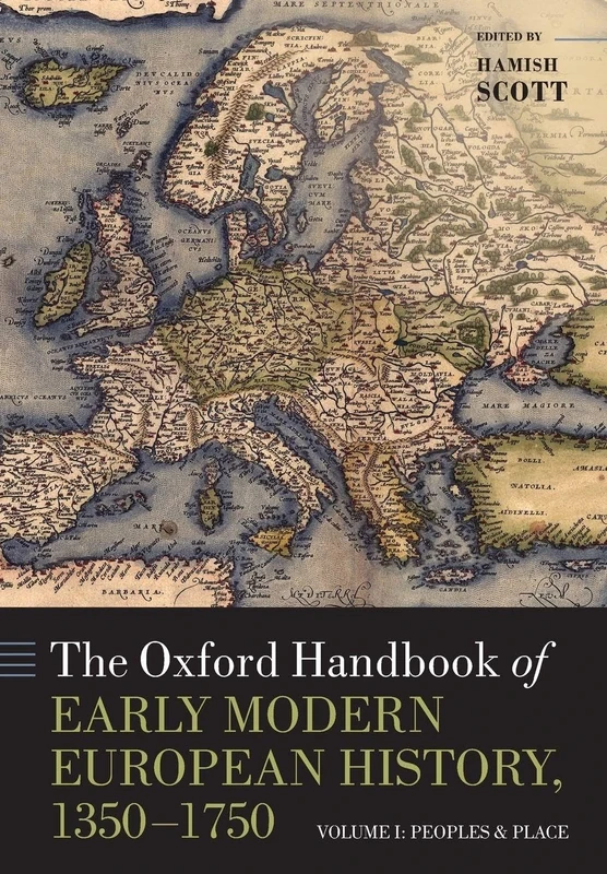OXFORD HANDBOOK OF EARLY MOD EUR HIST 1350-1750 V1:PEOPLES & PLACE OHBK PAPER: Volume I: Peoples and Place: 1