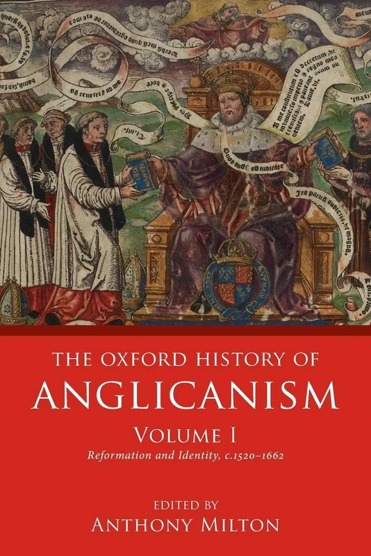 The Oxford History of Anglicanism, Volume I: Reformation and Identity c.1520-1662: 1