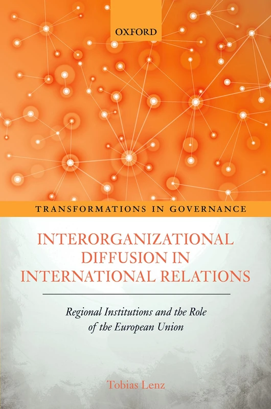 Interorganizational Diffusion in International Relations: Regional Institutions and the Role of the European Union (Transformations in Governance)