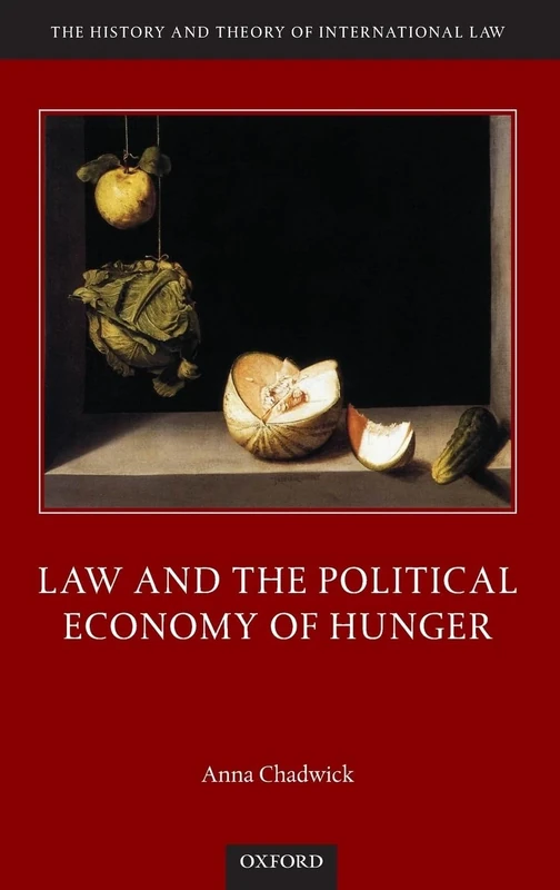 Law and the Political Economy of Hunger (The History and Theory of International Law)