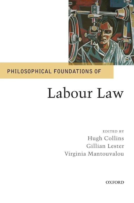 Philosophical Foundations of Labour Law (Philosophical Foundations of Law)