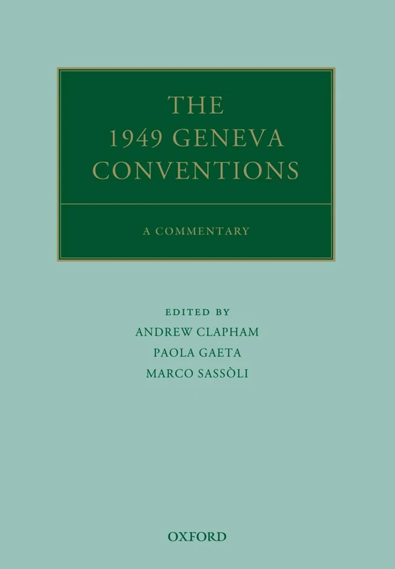 The 1949 Geneva Conventions: A Commentary (Oxford Commentaries on International Law)