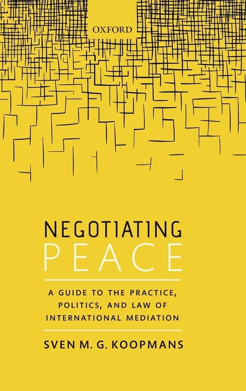 Negotiating Peace: A Guide to the Practice, Politics, and Law of International Mediation - Image 1