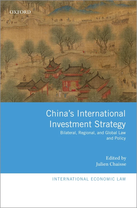China's International Investment Strategy: Bilateral, Regional, and Global Law and Policy (International Economic Law Series)