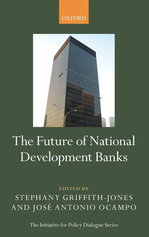 The Future of National Development Banks (Initiative for Policy Dialogue)