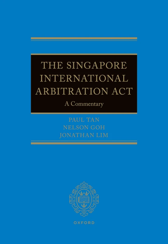 The Singapore International Arbitration Act: A Commentary