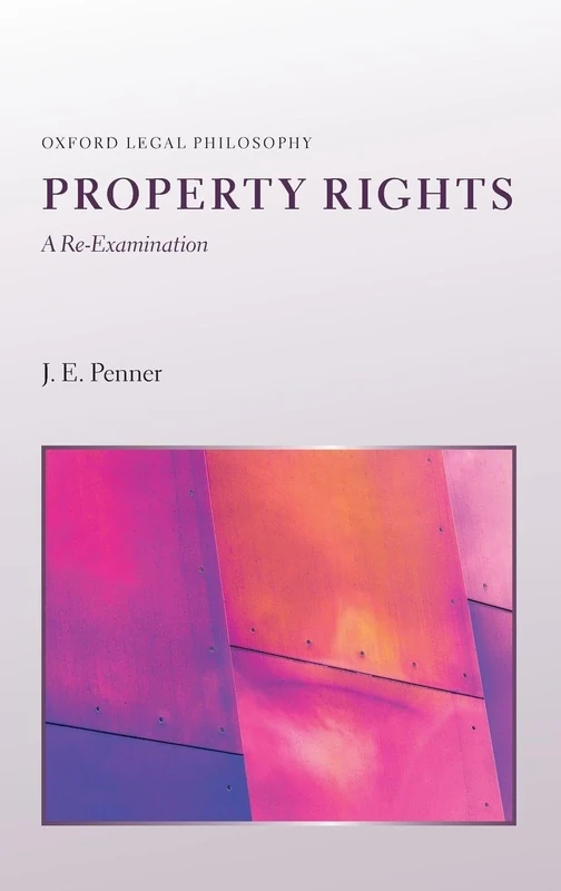 Property Rights: A Re-Examination (Oxford Legal Philosophy)