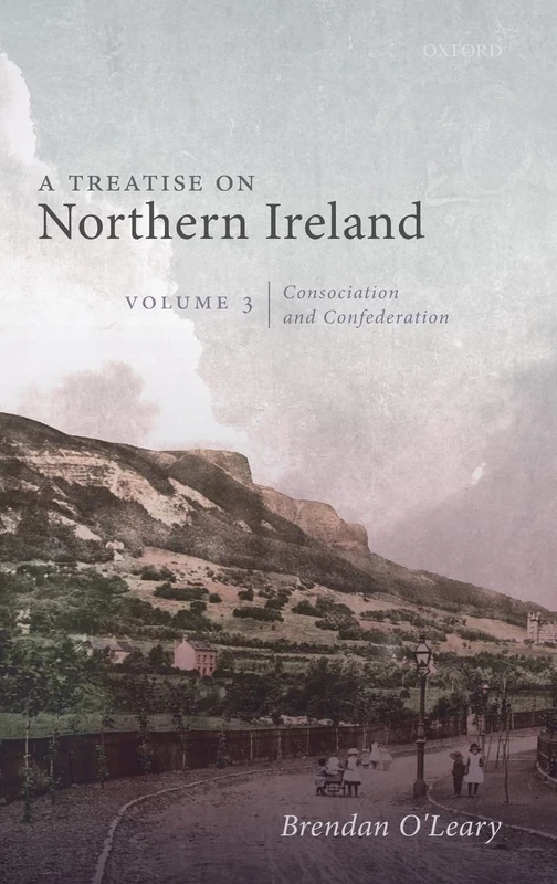 A Treatise on Northern Ireland, Volume III: Consociation and Confederation: 3