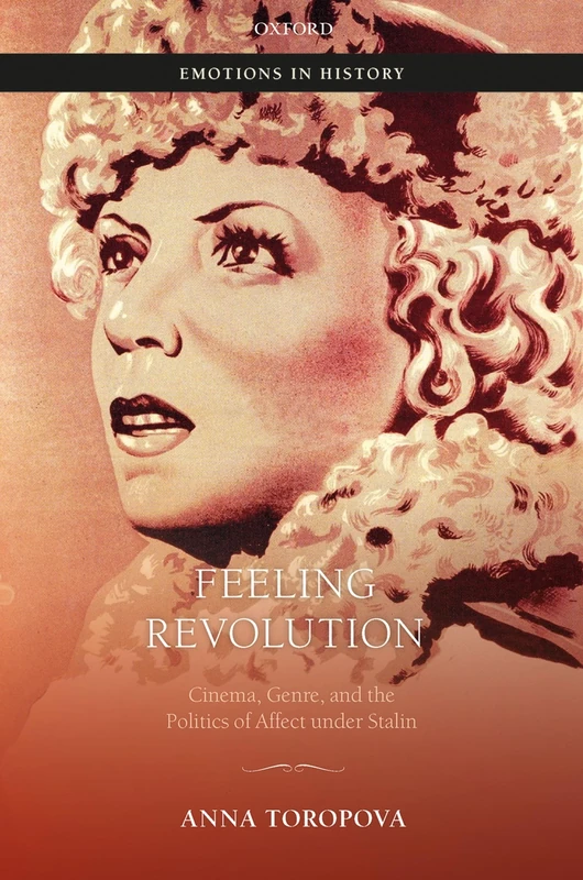 Feeling Revolution: Cinema, Genre, and the Politics of Affect under Stalin (Emotions in History) - Image 1