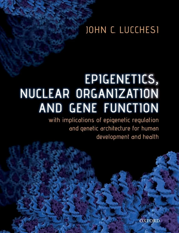 EPIGEN NUC ORG & GENE FUNC:IMPL EPIG REG & GEN ARCH HUM DEV & HEALTH PAPER: With implications of epigenetic regulation and genetic architecture for human development and health