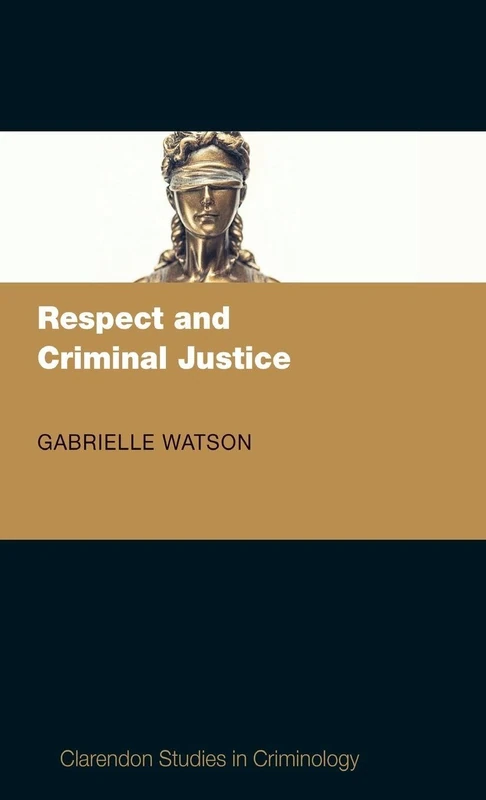Respect and Criminal Justice: NCS C (Clarendon Studies in Criminology)