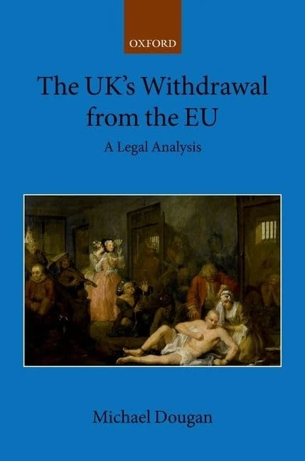 The UK's Withdrawal from the EU: A Legal Analysis (Collected Courses of the Academy of European Law)