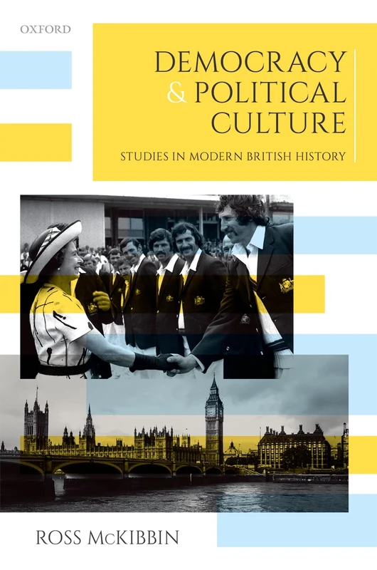 Democracy and Political Culture: Studies in Modern British History