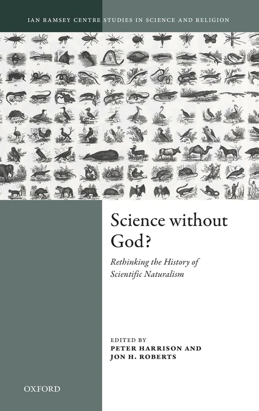 SCIENCE WITHOUT GOD?:RETHINKINg HISTORY SCIENTIFIC NATURALISM: Rethinking the History of Scientific Naturalism (Ian Ramsey Centre Studies in Science and Religion)