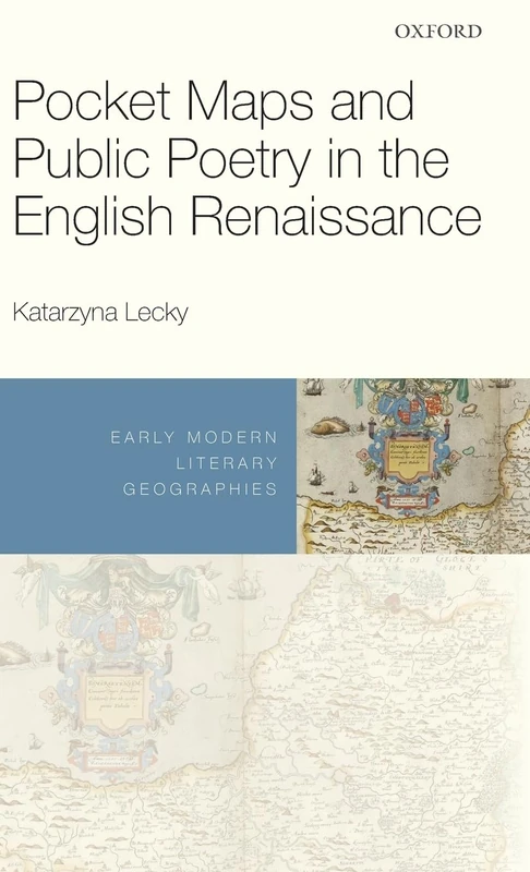 Pocket Maps and Public Poetry in the English Renaissance (Early Modern Literary Geographies)