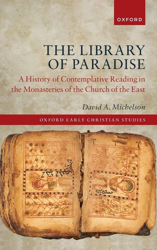 LIBRARY OF PARADISE:HISTORY CONT READING MONASTERIES CHURCH EAS OECS CLOTH: A History of Contemplative Reading in the Monasteries of the Church of the East (Oxford Early Christian Studies)